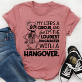 My Life’s a Circus, and I’m the Loudest Ringmaster with a Hangover T-Shirt