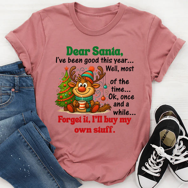 Dear Santa, I’ve Been Good This Year… Well, Most of the Time T-Shirt