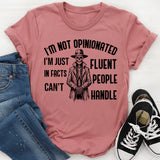 I’m Not Opinionated I’m Just in Facts Can’t Fluent People Handle T-Shirt