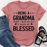 Being a Grandma Doesn’t Make Me Old, It Makes Me Blessed T-Shirt