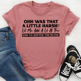 Ohh, Was That a Little Harsh? Let Me Add a ‘Lol’ at the End to Soften the Blow T-Shirt