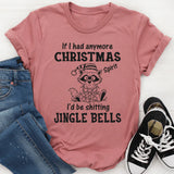 If I Had More Christmas Spirit, I’d Be Sh*tting Jingle Bells T-Shirt