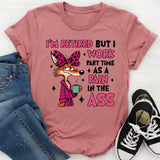 I’m Retired but I Work Part-Time as a Pain in the Ass T-Shirt