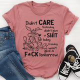 Didn’t Care Yesterday, Don’t Give a Shit Today T-Shirt