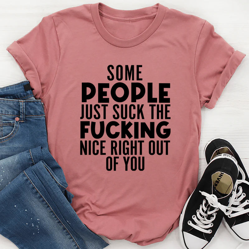 Some People Just Suck The Nice Right Out Of You T-Shirt