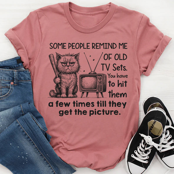Some People Remind Me of Old TV Sets T-Shirt