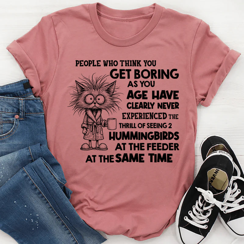 People Who Think You Get Boring as You Age T-Shirt