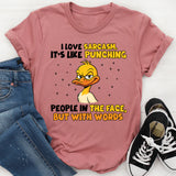 I Love Sarcasm It’s Like Punching People in the Face but With Words T-Shirt
