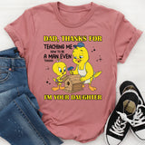 DAD, THANKS FOR TEACHING ME HOW TO BE A MAN EVEN THOUGH I’M YOUR DAUGHTER T-Shirt