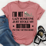 I’m Not Lazy, Someone Just Stole My Motivation I’m the Victim Here T-Shirt