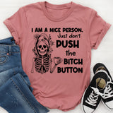 I Am a Nice Person Just Don’t Push the Bitch Button T-Shirt