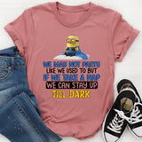 We May Not Party Like We Used to But If We Take a Nap, We Can Stay Up Till Dark T-Shirt