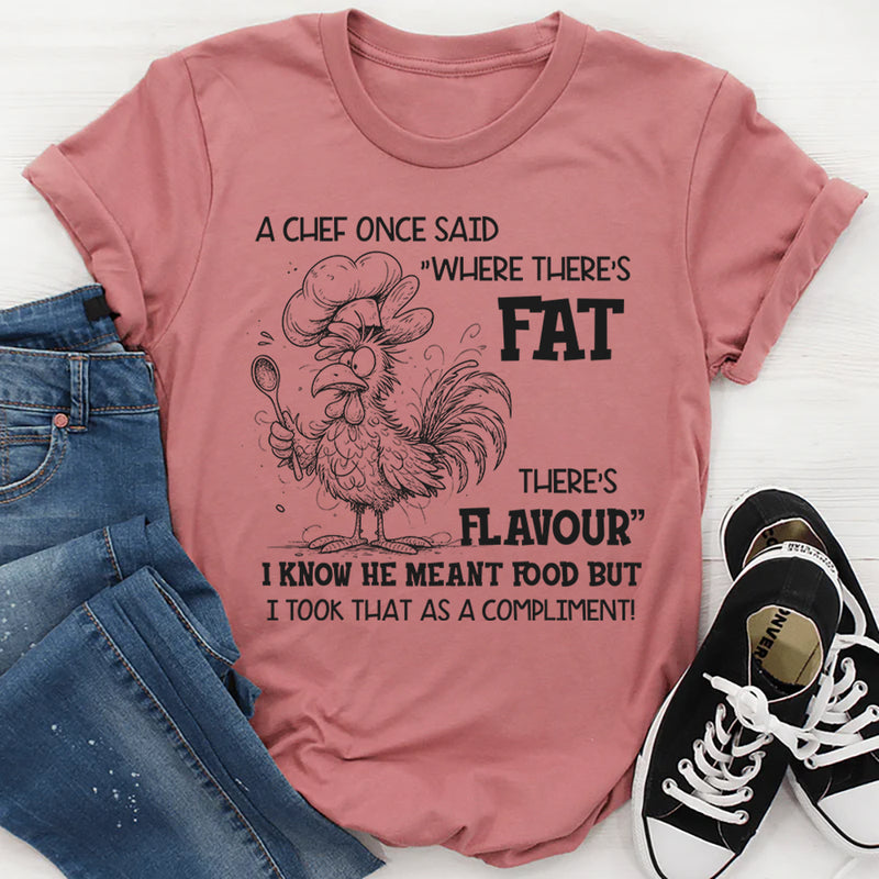 Where There’s Fat, There’s Flavour" Funny T-Shirt