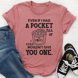 Even If I Had a Pocket Full of F*cks, I Still Wouldn’t Give You One T-Shirt