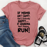 If Mama Ain’t Happy, Ain’t Nobody Happy… If Grandma Ain’t Happy, RUN T-Shirt