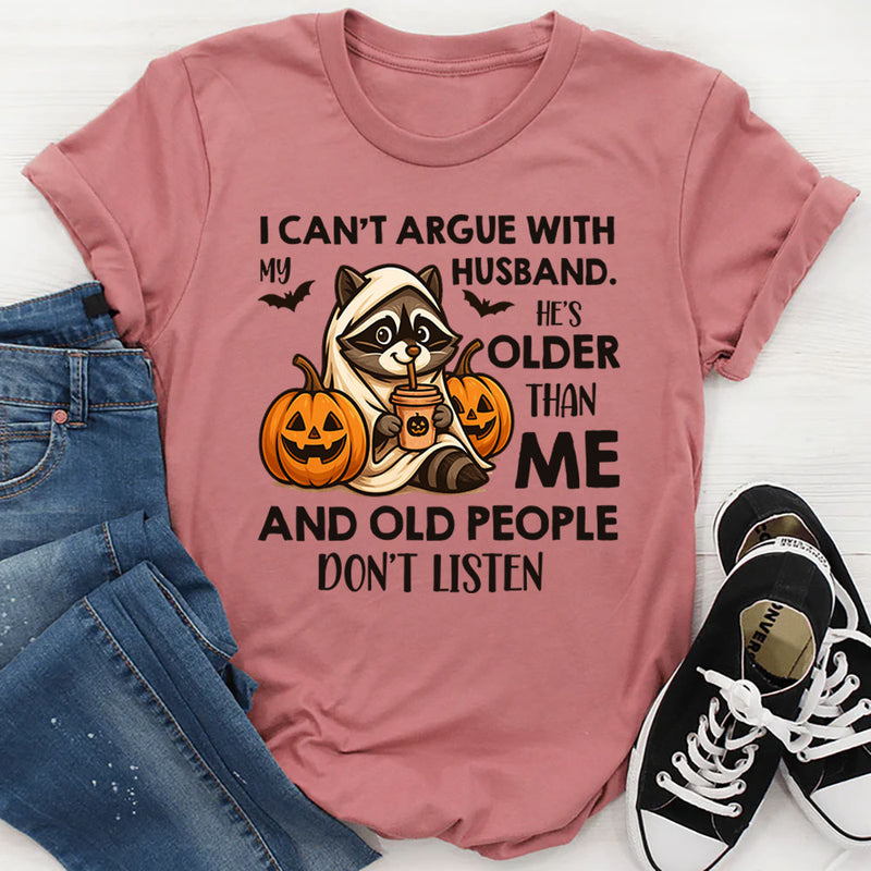 I Can’t Argue With My Husband He’s Older Than Me T-Shirt