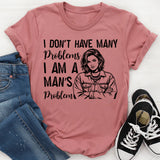 I Don’t Have Many Problems I Am a Man’s Problem T-Shirt