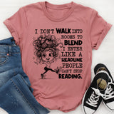 I Don’t Walk Into Rooms to Blend, I Enter Like a Headline People Can’t Stop Reading T-Shirt