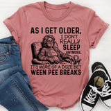 As I Get Older, I Don’t Really Sleep Anymore T-Shirt