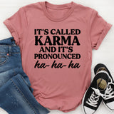 It's Called Karma And It's Pronounced HA HA HA T-Shirt