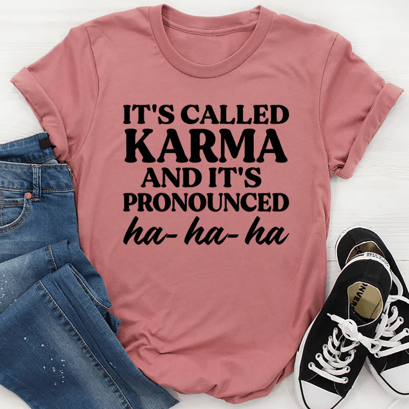 It's Called Karma And It's Pronounced HA HA HA T-Shirt