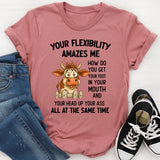 Your Flexibility Amazes Me T-Shirt