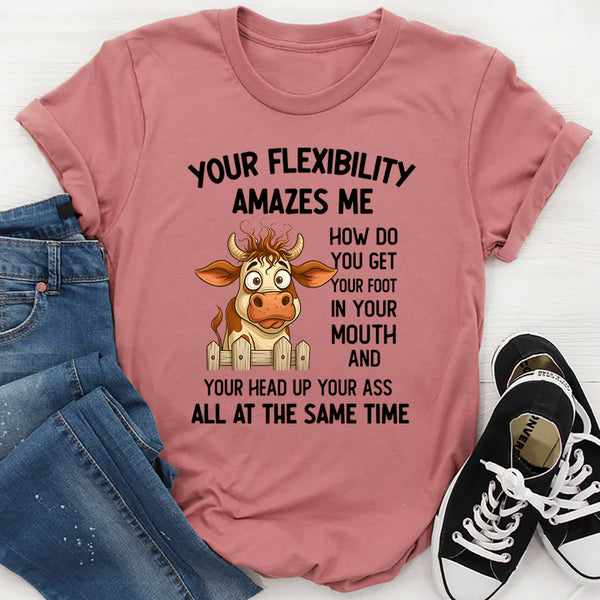 Your Flexibility Amazes Me T-Shirt