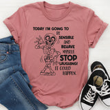 Today I’m Going to Be Sensible and Behave Myself T-Shirt