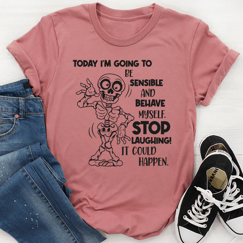 Today I’m Going to Be Sensible and Behave Myself T-Shirt