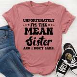 UNFORTUNATELY I’M THE MEAN SISTER AND I DON’T CARE T-Shirt