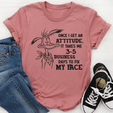 I Take 3-5 Business Days To Fix My Face T-Shirt