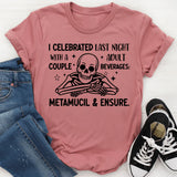 I Celebrated Last Night With a Couple Adult Beverages — Metamucil & Ensure T-Shirt