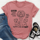 Good Things Come to Those Who Don’t Make Mom Lose Her Sh*t T-Shirt