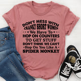 Don’t Mess With Cranky Short Women We May Have to Hop on Counters to Get Stuff, T-Shirt