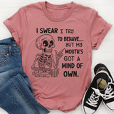 I Swear I Try to Behave, But My Mouth’s Got a Mind of Its Own T-Shirt