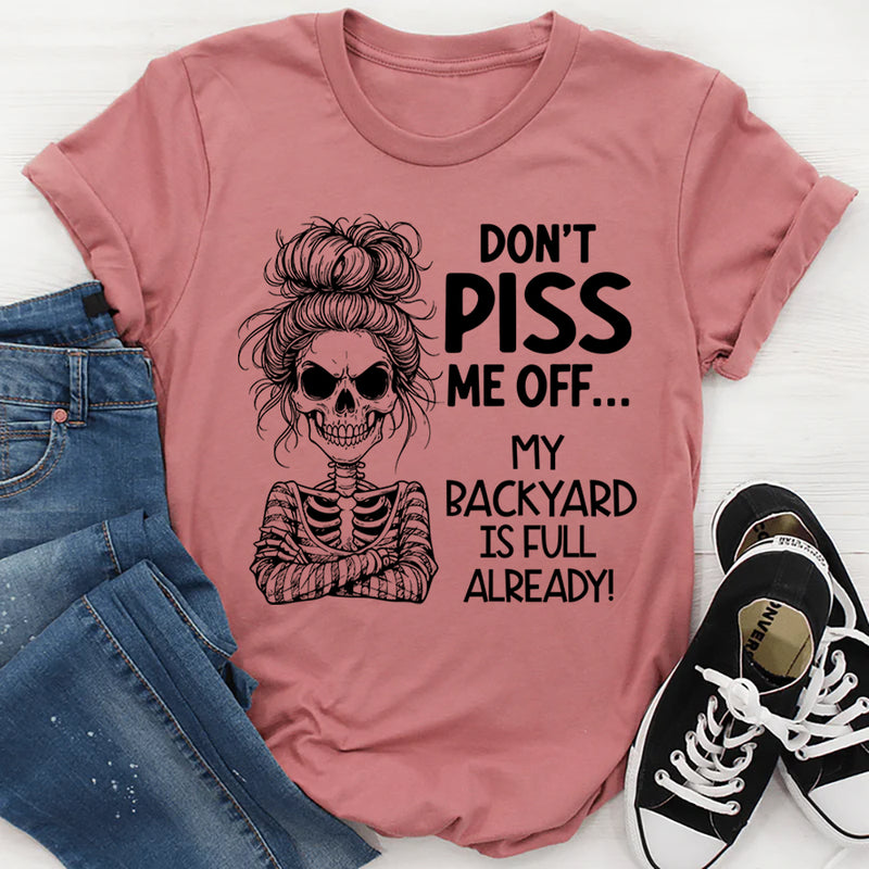 Don’t Piss Me Off My Backyard Is Full Already T-Shirt