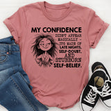 My Confidence Didn’t Appear Magically, It’s Made of Late Nights, Self-Doubt, and Stubborn Self-Belief T-Shirt
