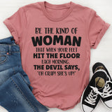 Be the Kind of Woman That When Your Feet Hit the Floor T-Shirt
