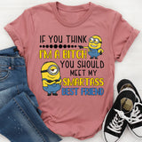 If You Think I’m a Bitch, You Should Meet My Smartass Best Friend T-Shirt