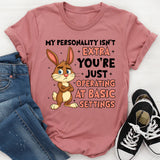 My Personality Isn’t Extra You’re Just Operating at Basic Settings T-Shirt