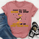Please Tell Your Boobs to Stop Staring at My Eyes Thank You T-Shirt