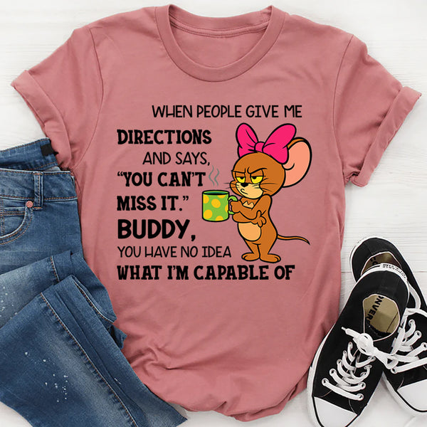 You Have No Idea What I'm Capable Of T-Shirt