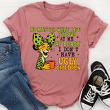 No Matter What Life Throws at Me At Least I Don’t Have Ugly Children T-Shirt