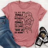I’m Not the Female Who’ll Give You Butterflies, I’m the Female T-Shirt
