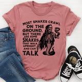 Most Snakes Crawl on the Ground, But There Are Some Snakes That Walk Upright and Can Talk T-Shirt