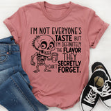 I’m Not Everyone’s Taste, But I’m Definitely the Flavor They Secretly Can’t Forget T-Shirt