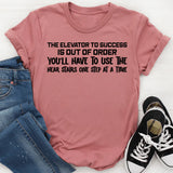 The Elevator to Success Is Out of Order You’ll Have to Use the Hear Stairs One Step at a Time T-Shirt