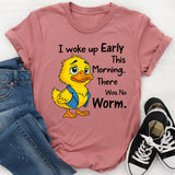 I Woke Up Early This Morning, There Was No Worm T-Shirt
