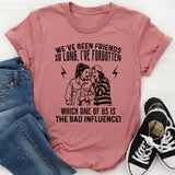 We’ve Been Friends So Long, I’ve Forgotten Which One Of Us Is The Bad Influence T-Shirt