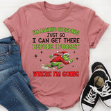 I’m Always Speeding Just So I Can Get There Before I Forget Where I’m Going T-Shirt